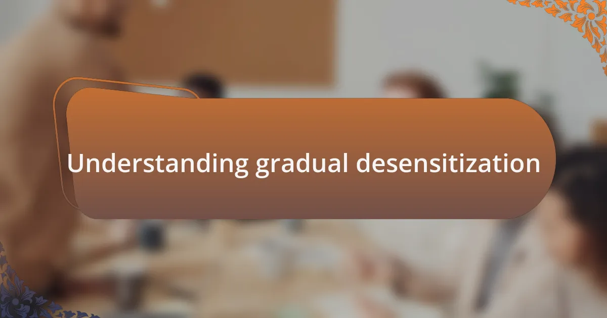 Understanding gradual desensitization