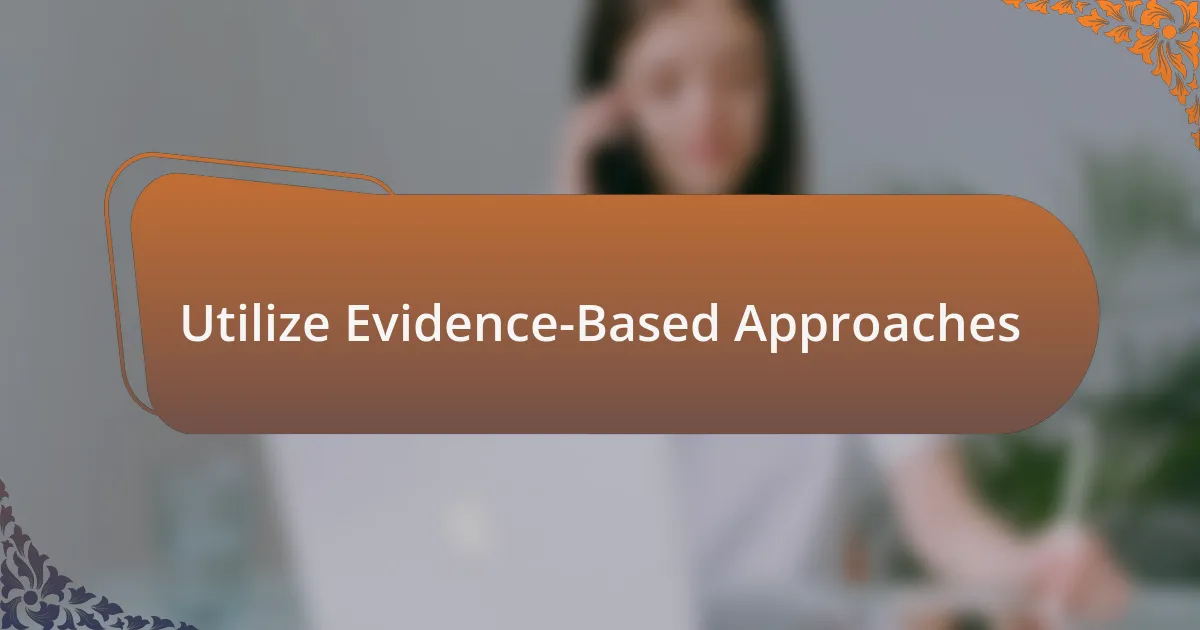 Utilize Evidence-Based Approaches